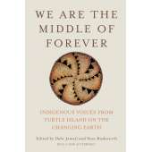 We Are the Middle of Forever: Indigenous Voices from Turtle Island on the Changing Earth - Book