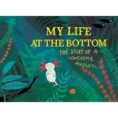 My Life at the Bottom: The Story of a Lonesome Axolotl - Book
