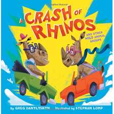 A Crash of Rhinos: and other wild animal groups