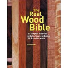 The Real Wood Bible: Complete Illustrated Guide to Choosing and Using 100 Decorative Woods