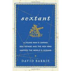 Sextant: A Young Man's Daring Sea Voyage and the Men Who Mapped the World's OceansSextant: A Young Man's Daring Sea Voyage and the Men Who Mapped the World's Oceans