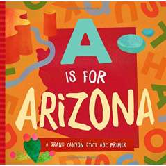 A Is for Arizona: A Grand Canyon State ABC Primer