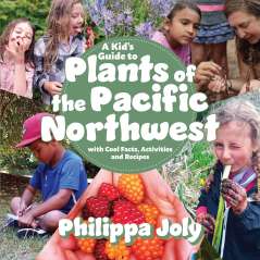 A Kid’s Guide to Plants of the Pacific Northwest with Cool Facts, Activities and Recipes - Book - Paracay
