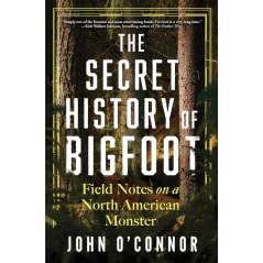 The Secret History of Bigfoot: Field Notes on a North American Monster - Book - paracay