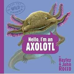 Meet The Wild Things: Hello, I'M An Axolotl - Book - Paracay