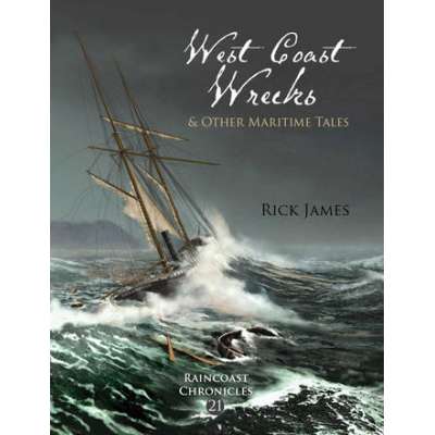 Raincoast Chronicles 21: West Coast Wrecks and Other Maritime Tales