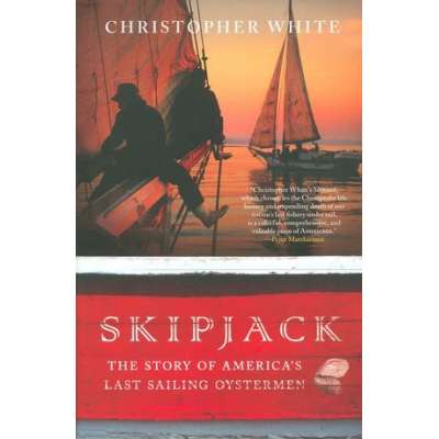 Skipjack: The Story of America's Last Sailing Oystermen