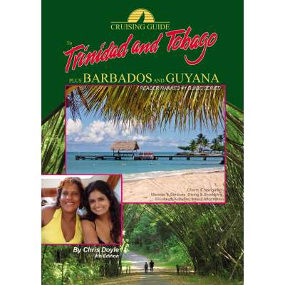 Cruising Guide to Trinidad, Tobago plus Barbados and Guyana, 2013 edition