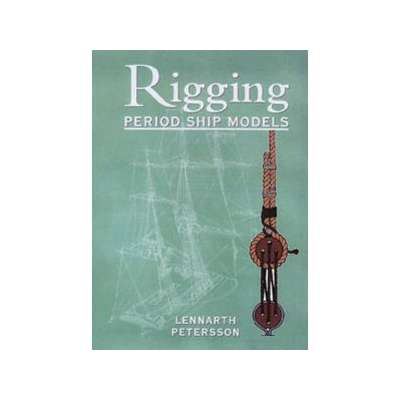 Modeling & Woodworking :Rigging Period Ship Models: A Step-By-Step Guide to the Intricacies of the Square-Rig
