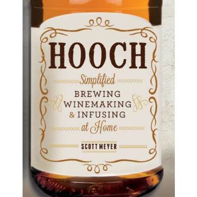 Hooch: Simplified Brewing, Winemaking, and Infusing at Home