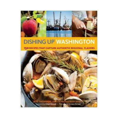 Seafood Recipe Books :Dishing Up® Washington: 150 Recipes That Capture Authentic Regional Flavors