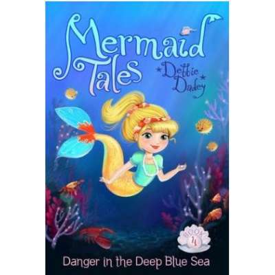 Mermaid Tales #4: Danger in the Deep Blue Sea