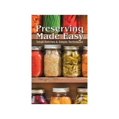 Canning & Preserving :Preserving Made Easy: Small Batches and Simple Techniques