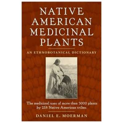 Native American Medicinal Plants: An Ethnobotanical Dictionary