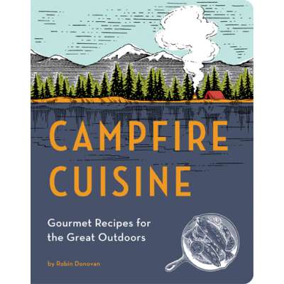 Campfire Cuisine: Gourmet Recipes for the Great Outdoors