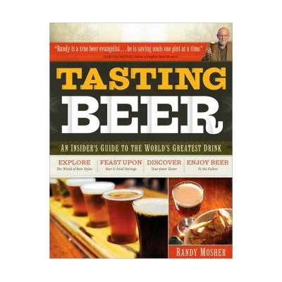 Tasting Beer: An Insider's Guide to the World's Greatest Drink