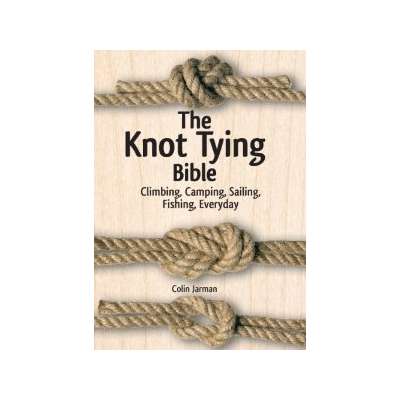 Knots & Rigging :The Knot Tying Bible: Climbing, Camping, Sailing, Fishing, Everyday