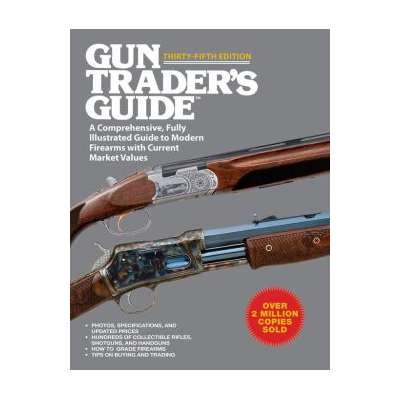 Gun Trader's Guide, 35th Edition: A Comprehensive, Fully Illustrated Guide to Modern Firearms with Current Market Values
