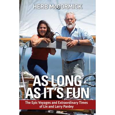 As Long as It's Fun: The Epic Voyages and Extraordinary Times of Lin and Larry Pardey