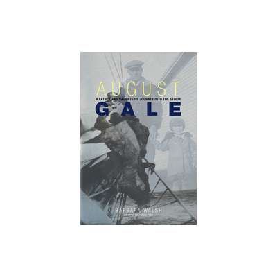 Sailing & Nautical Narratives :August Gale: A Father and Daughter's Journey into the Storm PAPERBACK
