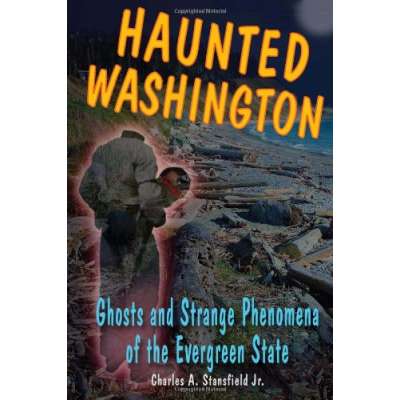 Pacific Northwest / Pacific Coast :Haunted Washington: Ghosts and Strange Phenomena of the Evergreen State