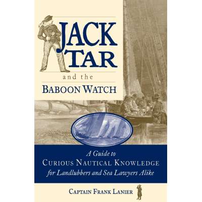 Jack Tar and the Baboon Watch: A Guide to Curious Nautical Knowledge for Landlubbers and Sea Lawyers Alike