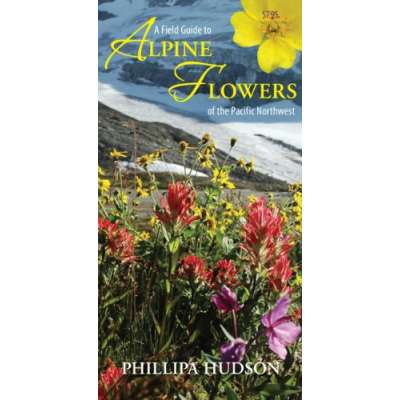 A Field Guide to Alpine Flowers of the Pacific Northwest