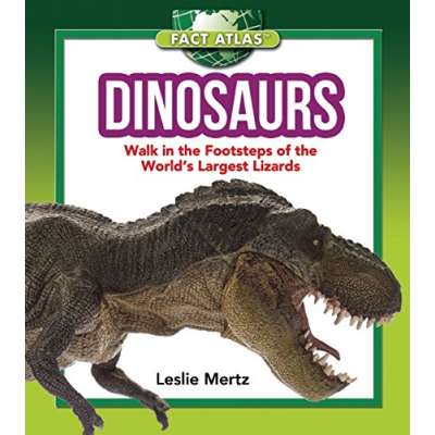 Dinosaurs: Walk in the Footsteps of the World's Largest Lizards