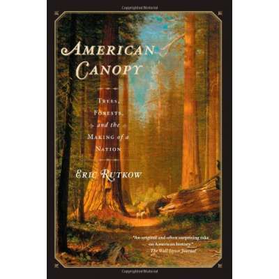 American Canopy: Trees, Forests, and the Making of a Nation