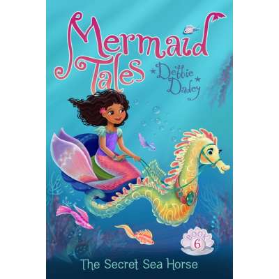 Mermaids :Mermaid Tales #6: The Secret Sea Horse