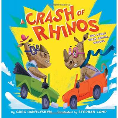 A Crash of Rhinos: and other wild animal groups