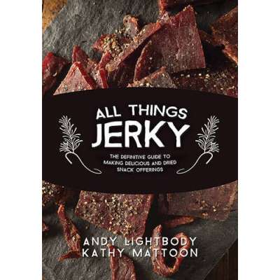 Canning & Preserving :All Things Jerky: The Definitive Guide to Making Delicious Jerky and Dried Snack Offerings
