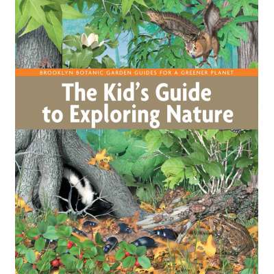 The Kid's Guide to Exploring Nature