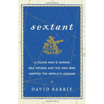 Sextant: A Young Man's Daring Sea Voyage and the Men Who Mapped the World's OceansSextant: A Young Man's Daring Sea Voyage and the Men Who Mapped the World's Oceans