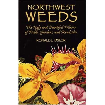 Northwest Weeds: The Ugly and Beautiful Villains of Fields, Gardens, and Roadsides
