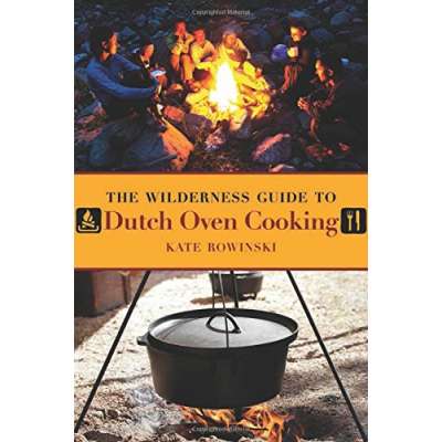 The Wilderness Guide to Dutch Oven Cooking