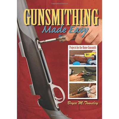Hunting & Tracking :Gunsmithing Made Easy: Projects for the Home Gunsmith