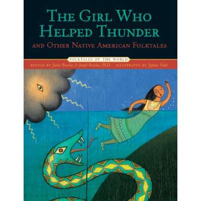 The Girl Who Helped Thunder and Other Native American Folktales