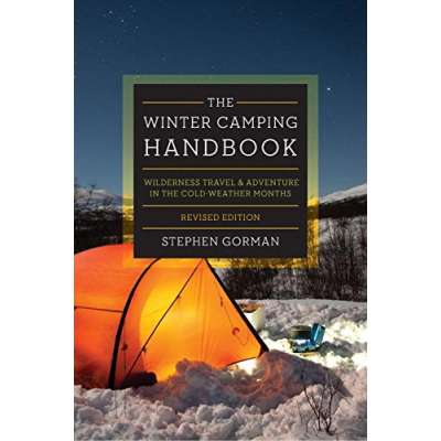 The Winter Camping Handbook: Wilderness Travel & Adventure in the Cold-Weather Months