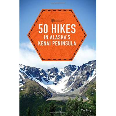 50 Hikes in Alaska's Kenai Peninsula (2nd Edition)