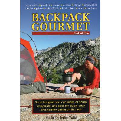 Backpack Gourmet: Good Hot Grub You Can Make at Home, Dehydrate, and Pack for Quick, Easy, and Healthy Eating on the Trail