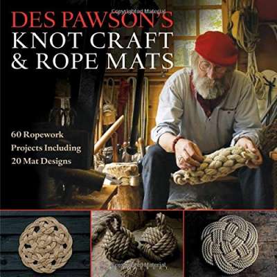 Knots & Rigging :Des Pawson's Knot Craft and Rope Mats: 60 Ropework Projects Including 20 Mat Designs