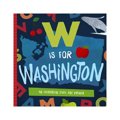 W Is for Washington: An Evergreen State ABC Primer