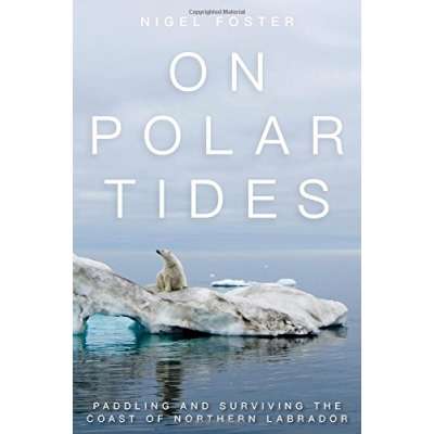 On Polar Tides: Paddling and Surviving the Coast of Northern Labrador