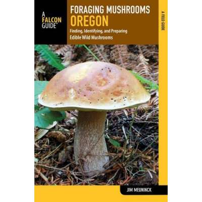 Mushroom Identification Guides :Foraging Mushrooms Oregon: Finding, Identifying, and Preparing Edible Wild Mushrooms