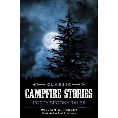 Ghost Stories :Classic Campfire Stories: Forty Spooky Tales