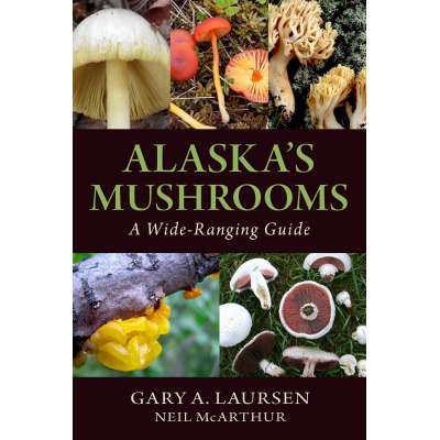 Mushroom Identification Guides :Alaska's Mushrooms: A Wide-Ranging Guide