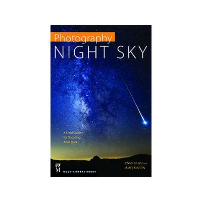 PHOTOGRAPHY: NIGHT SKY A Field Guide For Shooting After Dark