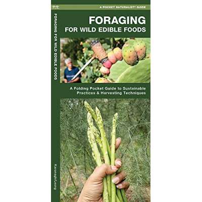Foraging for Wild Edible Foods: A Folding Pocket Guide to Sustainable Practices & Harvesting Techniques