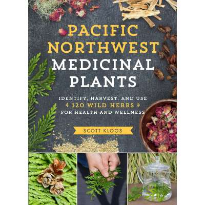 Pacific Coast / Pacific Northwest Field Guides :Pacific Northwest Medicinal Plants: Identify, Harvest, and Use 120 Wild Herbs for Health and Wellness